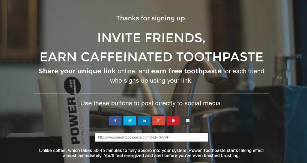 INVITE FRIENDS, EARN CAFFEINATED TOOTHPASTE AT POWERTOOTHPASTE.COM